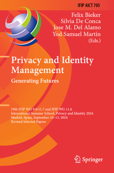 Privacy and Identity Management. Generating Futures: 19th IFIP WG 9.6/11.7 and IFIP WG 11.6 International Summer School, Privacy and Identity 2024, ... and Communication Technology, 705)