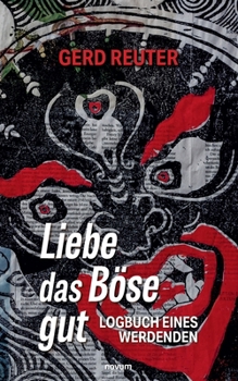 Paperback Liebe das Böse gut: Logbuch eines Werdenden [German] Book