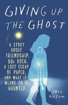 Paperback Giving Up the Ghost: A Story about Friendship, 80s Rock, a Lost Scrap of Paper, and What It Means to Be Haunted Book