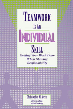 Paperback Teamwork Is an Individual Skill: Getting Your Work Done When Sharing Responsibility Book