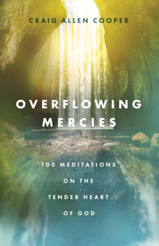 Hardcover Overflowing Mercies: 100 Meditations on the Tender Heart of God Book