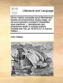 Paperback Utrum Veteris Comoedi? Apud Athenienses Licentia Ad Emendandos Mores Magis, an Ad Corrumpendos Contulerit? Dissertatio Qu? Pr?mium ... Baccalaureis Se [Latin] Book