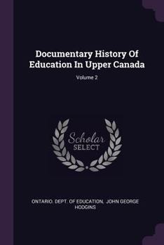 Paperback Documentary History of Education in Upper Canada; Volume 2 Book