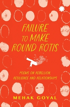 Paperback Failure To Make Round Rotis : Poems on Rebellion, Resilience and Relationships Book