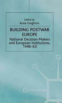 Hardcover Building Postwar Europe: National Decision-Makers and European Institutions, 1948-63 (St Antony's) Book