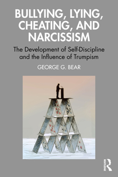 Paperback Lying, Cheating, Bullying and Narcissism: The Development of Self-Discipline and the Influence of Trumpism Book