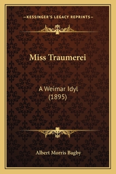 Miss Tr�umerei: A Weimar Idyl