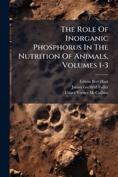 Paperback The Role Of Inorganic Phosphorus In The Nutrition Of Animals, Volumes 1-3 Book