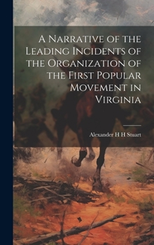 Hardcover A Narrative of the Leading Incidents of the Organization of the First Popular Movement in Virginia Book
