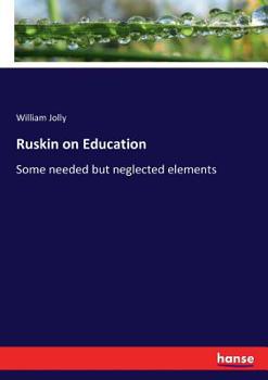 Paperback Ruskin on Education: Some needed but neglected elements Book