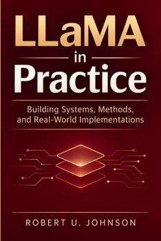 Paperback LLaMA in Practice: Building Systems, Methods, and Real-World Implementations Book