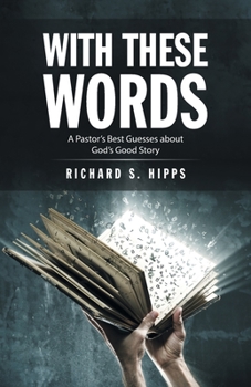 Paperback With These Words: A Pastor's Best Guesses About God's Good Story Book