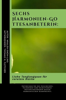 Sechs Harmonien-Gottesanbeterin: Liuhe Tanglangquan für vereinte Stärke: Entdecken Sie die Geschichte, Techniken und Selbstverteidigungsmethoden ... Kampfsportanwendungen) (German Edition)