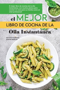 Paperback El Mejor Libro de Cocina de la Olla Instantánea: El mejor libro de recetas de la olla instantánea, con muchos platos para cocinar en casa para su ... Pot Spanish Recipes) (Spanish Edition) Book