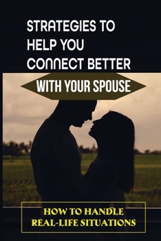 Paperback Strategies To Help You Connect Better With Your Spouse: How To Handle Real-Life Situations: Heart Connections Book