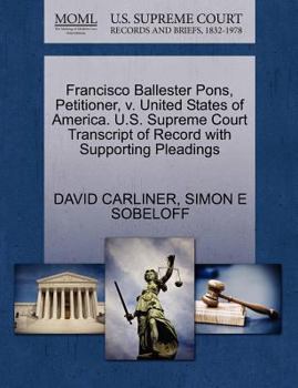 Paperback Francisco Ballester Pons, Petitioner, V. United States of America. U.S. Supreme Court Transcript of Record with Supporting Pleadings Book