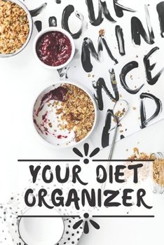 Your Diet Organizer : 90 Days Dietary Journal, Weekly Weight Reduction and Body Dimensions Tracer, Daily Meals with Shopping List ( Your Diet Organizer - Volume 1)
