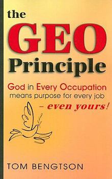 Paperback The Geo Principle: God in Every Occupation Means Purpose for Every Job -- Even Yours! Book