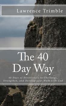 Paperback The 40 Day Way: 40 Days of Devotionals to Challenge, Strengthen, and Develop you Walk with God Book