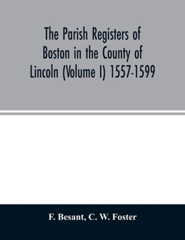 Paperback The parish registers of Boston in the County of Lincoln (Volume I) 1557-1599 Book