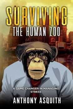 Paperback Surviving the Human Zoo: This book is all about you managing stress and managing your mind Book
