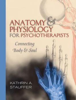 Paperback Anatomy & Physiology for Psychotherapists: Connecting Body and Soul Book