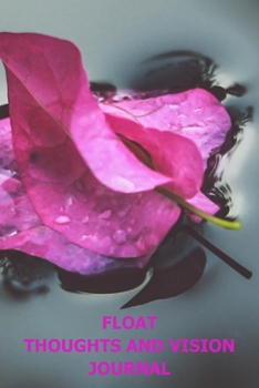 Paperback Float Thoughts and Vision Journal: A 6*9 Dot Grid Journal for you to write down your thoughts and visions after a Float Spa Session Book