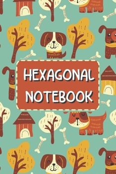 Hexagonal Notebook: Hexagonal Graph Paper Composition Notebook For Organic Chemistry and Biochemistry - Small Hexagons -  Dog Pattern - Journal to Write In Ideas (1/4, 6" x 9", 120 pages)