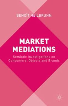 Hardcover Market Mediations: Semiotic Investigations on Consumers, Objects and Brands Book