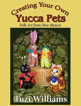 Paperback Creating Your Own Yucca Pets: Folk Art from New Mexico Book