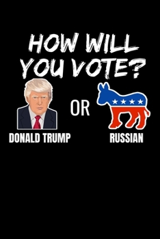 How Will You Vote? Donald Trump or Russian: Graph Paper Journal / Notebook / Diary Gift - 6”x9” - 120 pages - Graph Paper - 5mm x 5mm - Matte Cover