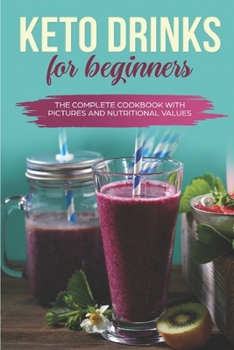 Paperback Keto Drinks for Beginners: The Complete Cookbook with Pictures and Nutritional Values Book