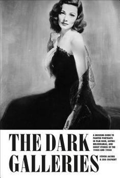 Paperback The Dark Galleries: A Museum Guide to Painted Portraits in Film Noir, Gothic Melodramas, and Ghost Stories of the 1940s and 1950s Book