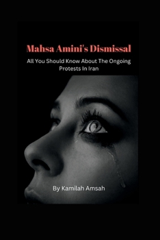 Paperback Mahsa Amini's Dismissal; All You Should Know About The Ongoing Protests In Iran Book