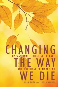 Paperback Changing the Way We Die: Compassionate End-Of-Life Care and the Hospice Movement Book