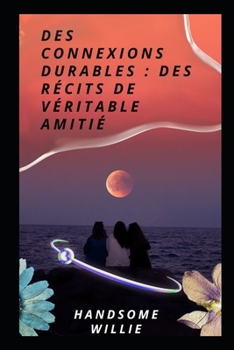 Paperback Des connexions durables: des récits de véritable amitié [French] Book