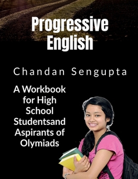 Progressive English: A Workbook for High School Students and Aspirants