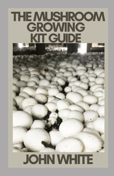 Paperback The Mushroom Growing Kit Guide Book