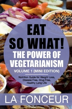 Eat So What! The Power of Vegetarianism Volume 1