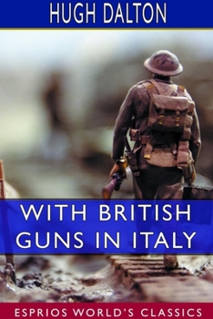 Paperback With British Guns in Italy: A Tribute to Italian Achievement (Esprios Classics) Book