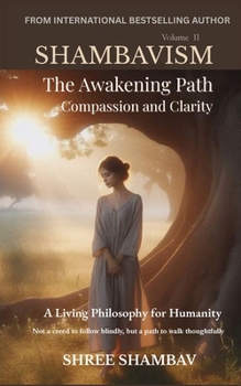 The Awakening Path of Compassion and Clarity: A Living Philosophy for Humanity, Compassion, Kindness, and Humility Volume Two