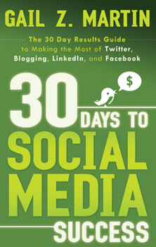 Paperback 30 Days to Social Media Success: The 30 Day Results Guide to Making the Most of Twitter, Blogging, LinkedIn, and Facebook Book