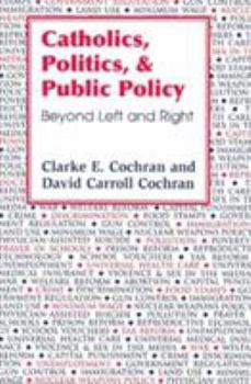 Paperback Catholics, Politics, and Public Policy: Beyond Left and Right Book