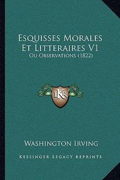 Esquisses Morales Et Litteraires V1: Ou Observations (1822)