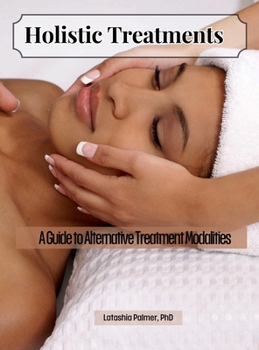 Hardcover Holistic Treatments: A Guide to Alternative Treatment Modalities Book