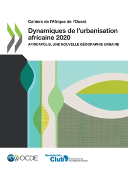 Paperback Cahiers de l'Afrique de l'Ouest Dynamiques de l'Urbanisation Africaine 2020 Africapolis, Une Nouvelle Géographie Urbaine [French] Book