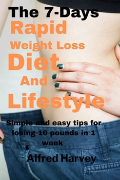 Paperback The 7 Days Rapid Weight Loss Diet And Lifestyle: Simple and easy tips for losing 10 pounds in 1 week Book