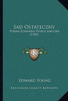 Paperback Sad Ostateczny: Poema Edwarda Yunga Anglika (1785) [Polish] Book