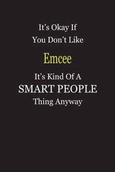 Paperback It's Okay If You Don't Like Emcee It's Kind Of A Smart People Thing Anyway: Blank Lined Notebook Journal Gift Idea Book