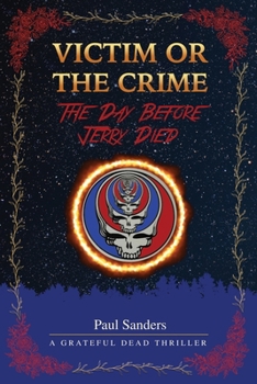 Paperback Victim or the Crime - The Day Before Jerry Died: A Grateful Dead Thriller Book